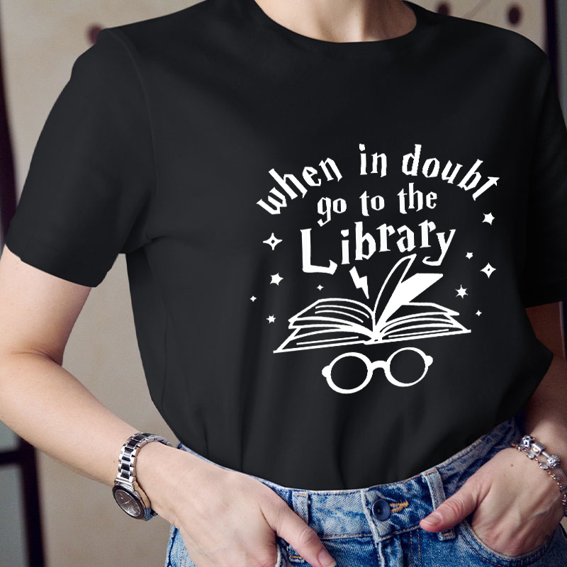 When In Doubt Go To The Library Teacher T-Shirt