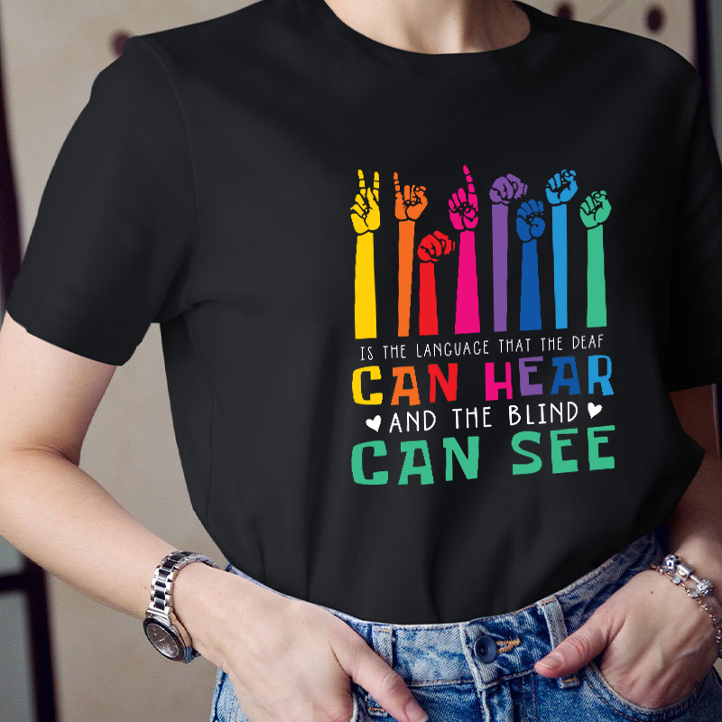 Is The Language That The Deaf Can Hear And The Blind Can See Teacher T-Shirt