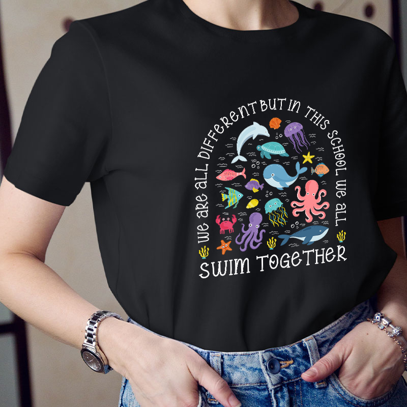 We All Different But In This School We All Swim Together Teacher T-Shirt
