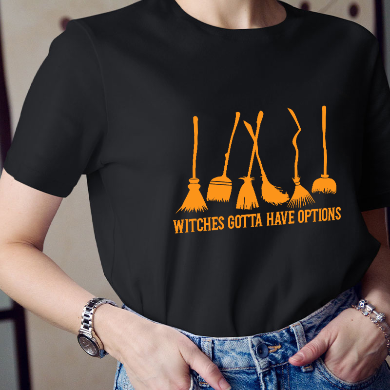 Witches Gotta Have Options Teacher T-Shirt