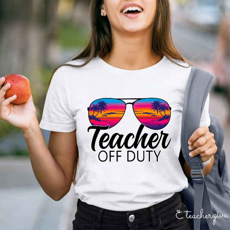 Teacher Off Duty Teacher T-Shirt