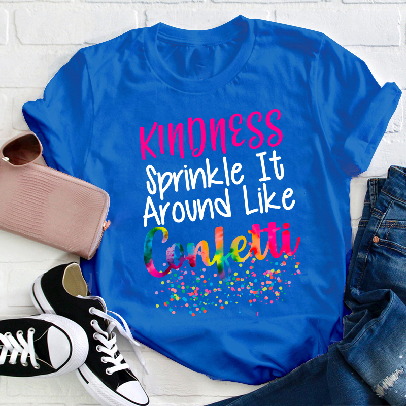 Kindness Sprinkle It Around Like Confetti Teacher T-Shirt