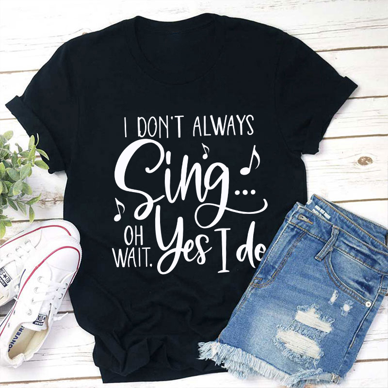 Oh Wait Yes I Do Teacher T-Shirt