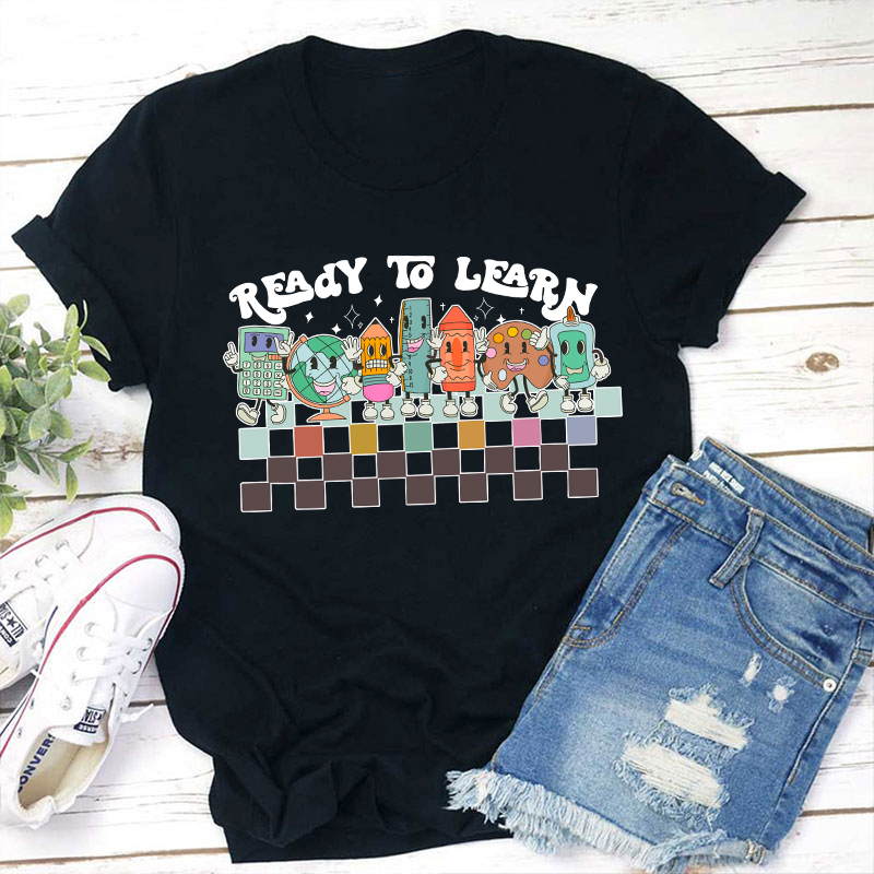 I'm Ready To Learn Teacher T-Shirt