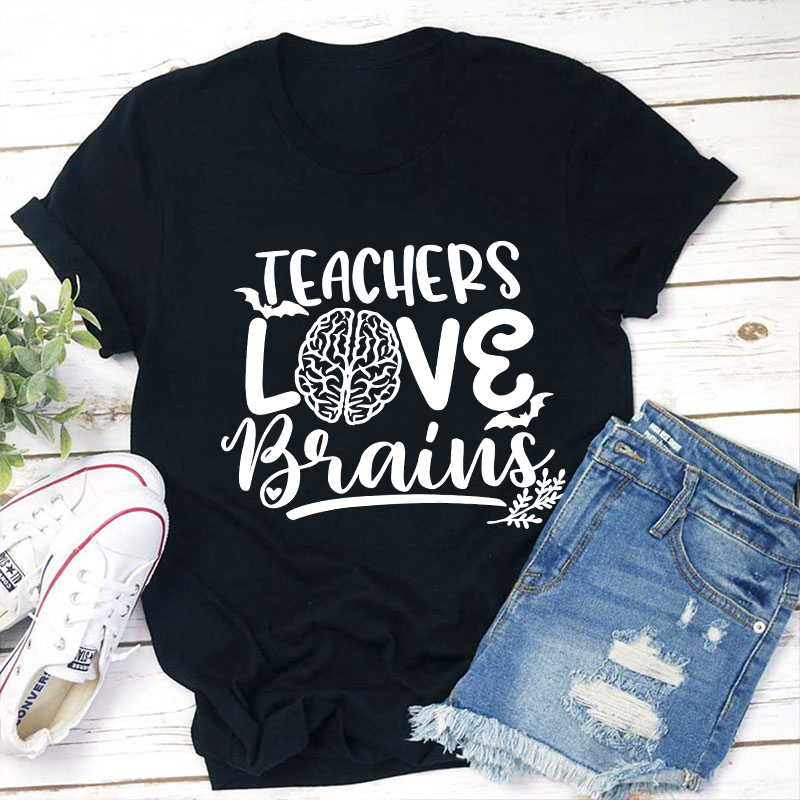 Teachers Love Brains Teacher T-Shirt