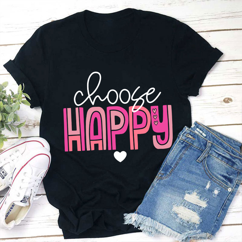 Choose Happy Teacher T-Shirt