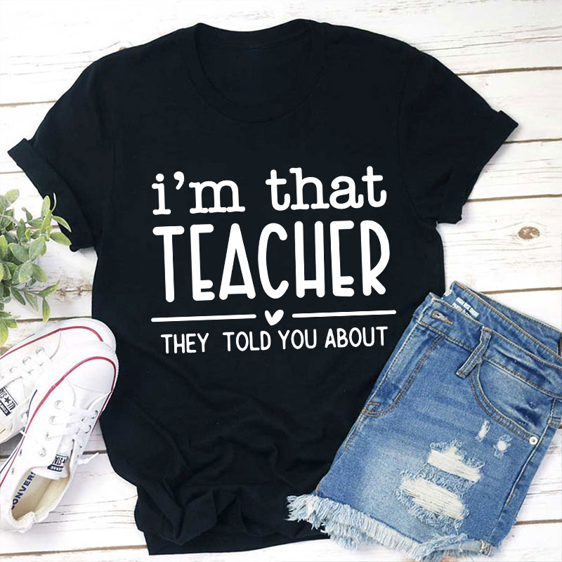 I'm That Teacher They Told You About Teacher T-Shirt Sale-Teachersgram