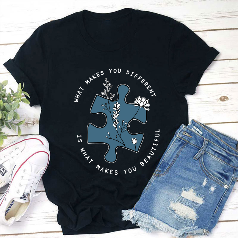 What Makes You Different Is What Makes You Beautiful Teacher T-Shirt