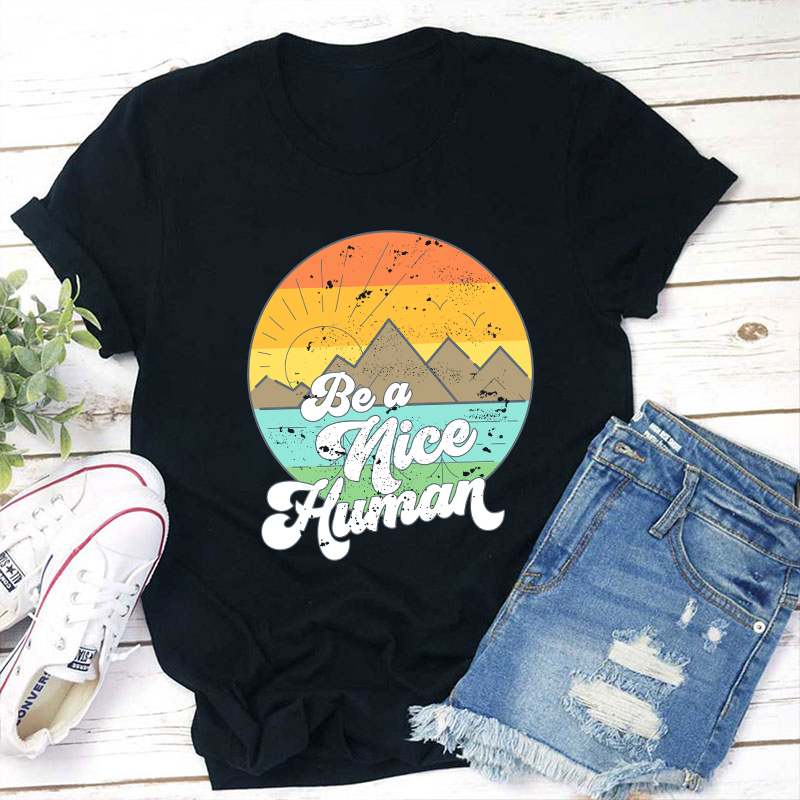 Be A Nice Human Teacher T-Shirt
