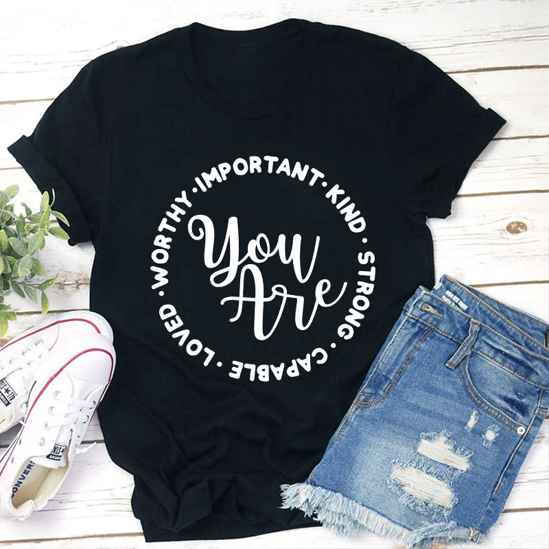 You Are Worthy Important Kind Strong Teacher T-Shirt Sale-Teachersgram