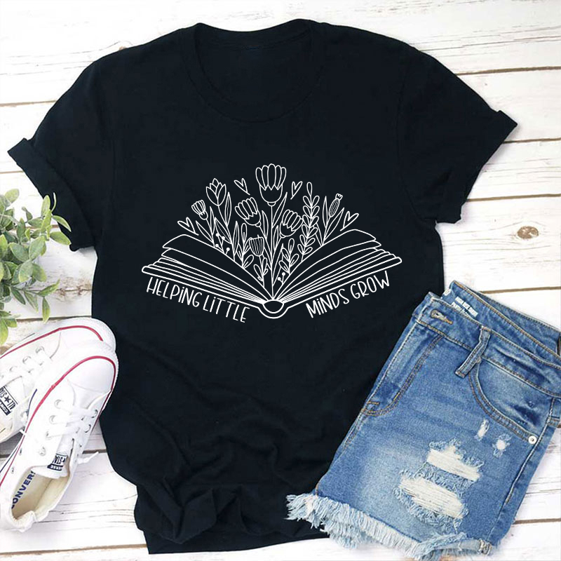 Helping Little Minds Grow Teacher T-Shirt