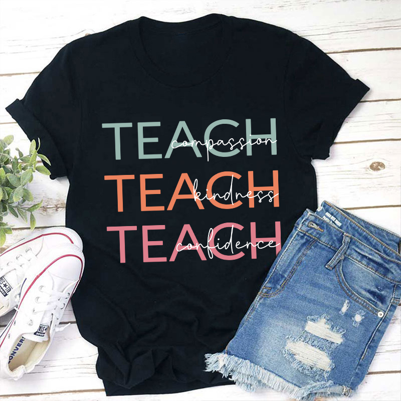 Teach Compassion Kindness Confidence Teacher T-Shirt
