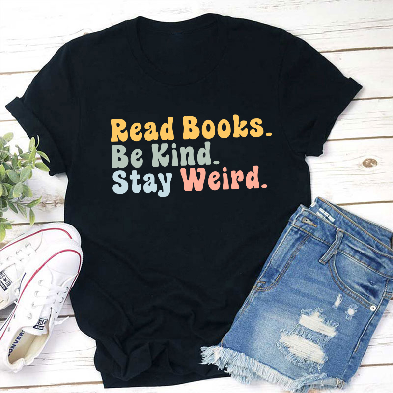 Read books Be Kind Stay Weird Teacher T-Shirt Sale-Teachersgram