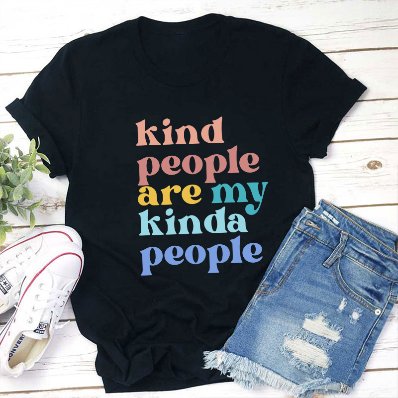 Kind People Are My Kinda People Teacher T-Shirt
