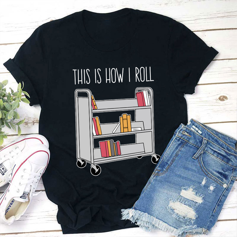 This Is How I Roll Teacher T-Shirt