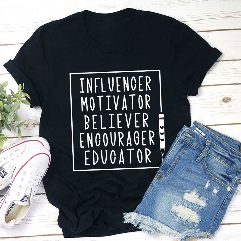Influence Motivator Believer Teacher T-Shirt