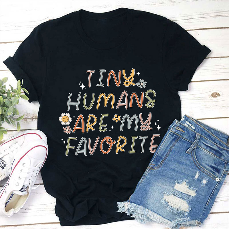 Tiny Humans Are My Favorite Small FlowersTeacher T-Shirt