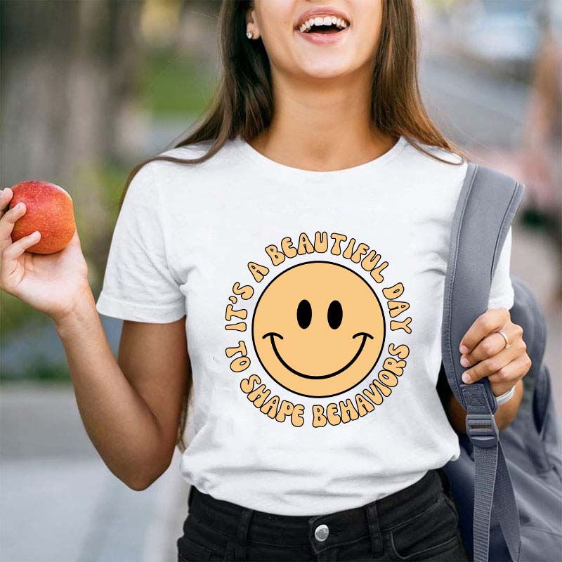 It's A Beautiful Day To Shape Behavior Teacher T-Shirt