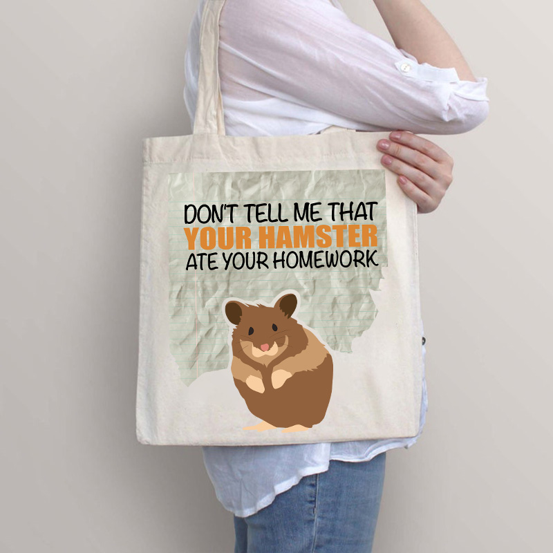 Don't Tell Me That Your Hamster Ate Your Homework Tote Bag
