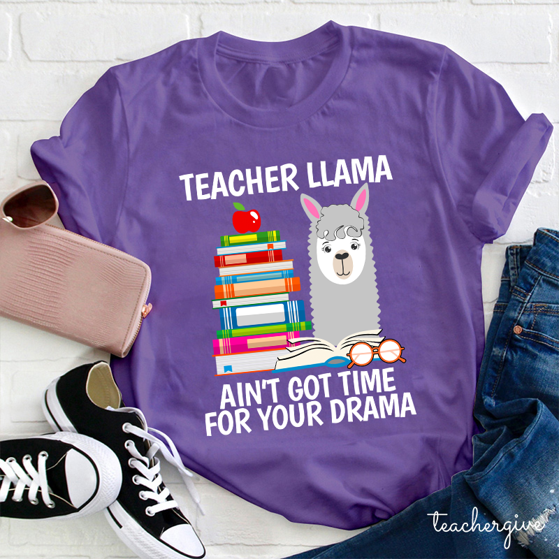 Teacher Llama Ain't Got Time For Your Drama Teacher T-Shirt