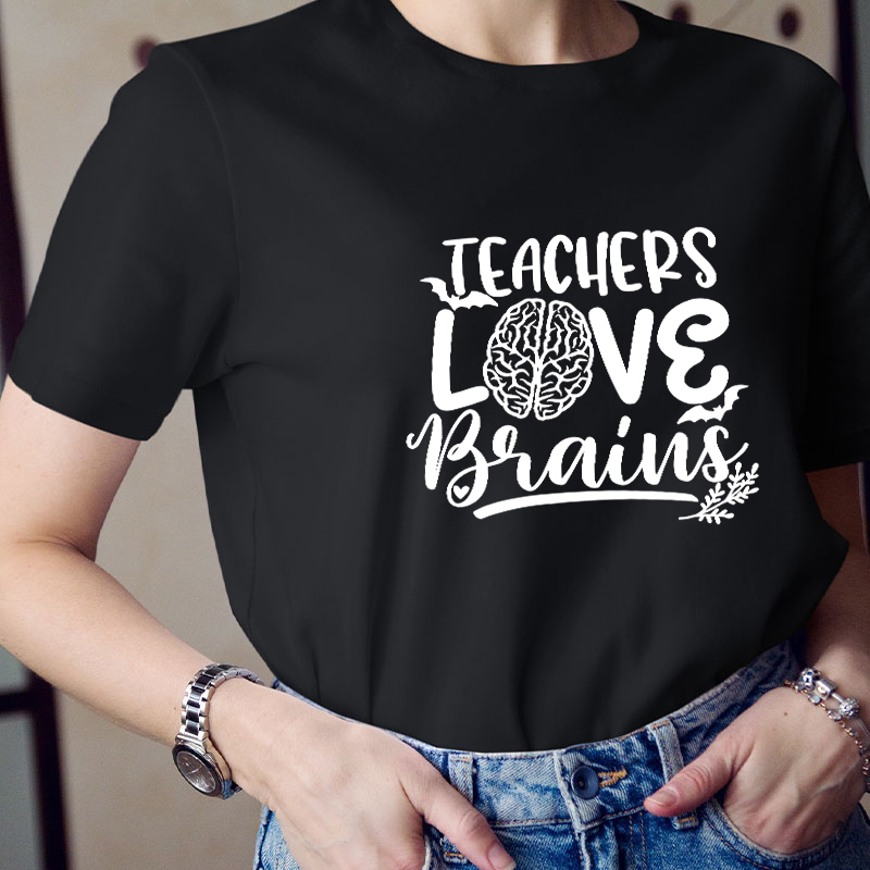 Teachers Love Brains Teacher T-Shirt