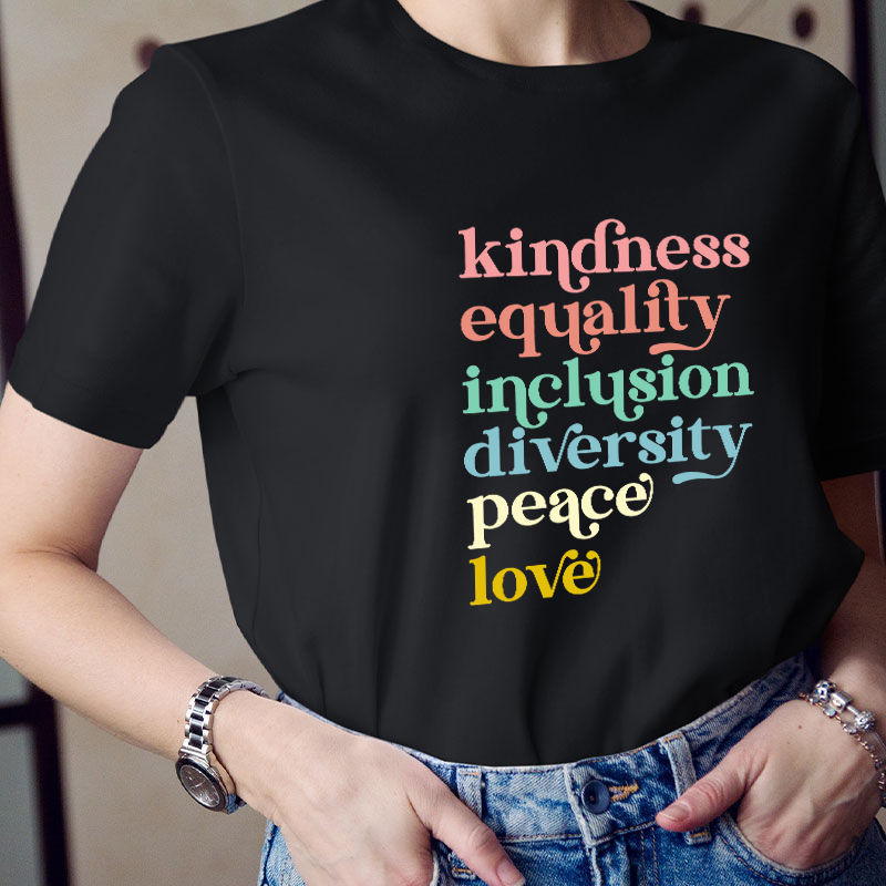 Kindness Equality Inclusion Diversity Peace Love Teacher T-Shirt