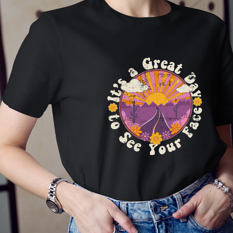 It's A Great Day To See Your Face Teacher T-Shirt