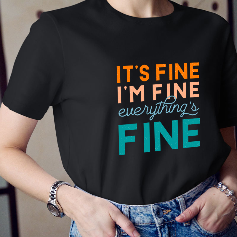 It's Fine I'm Fine Everything's Fine Teacher T-Shirt