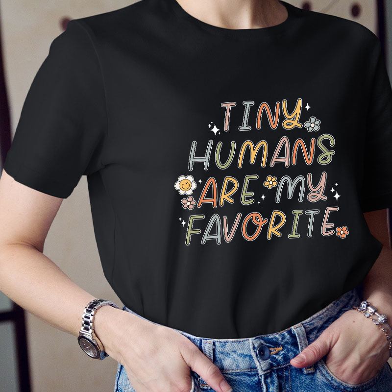 Tiny Humans Are My Favorite Small FlowersTeacher T-Shirt