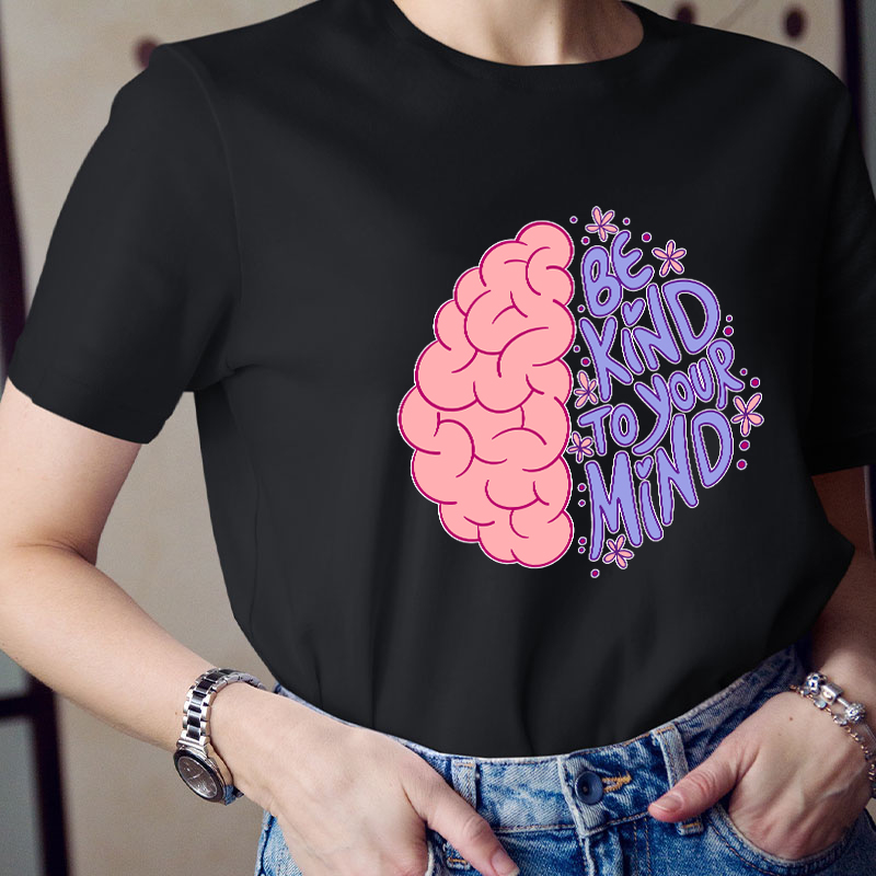 Be Kind To Your Mind Teacher T-Shirt