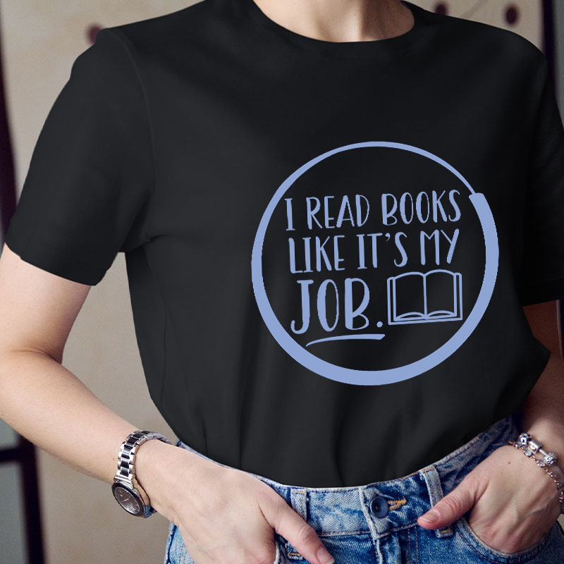 I Read Books Like It's My Job Teacher T-Shirt