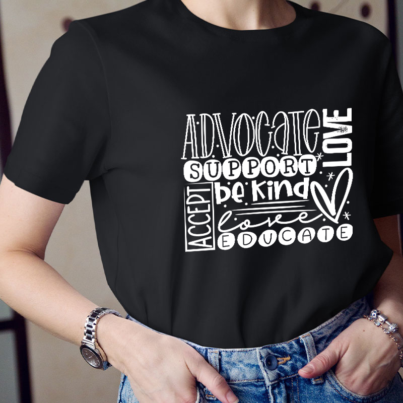 Advocate Love Support Kind Accept Educated Teacher T-Shirt