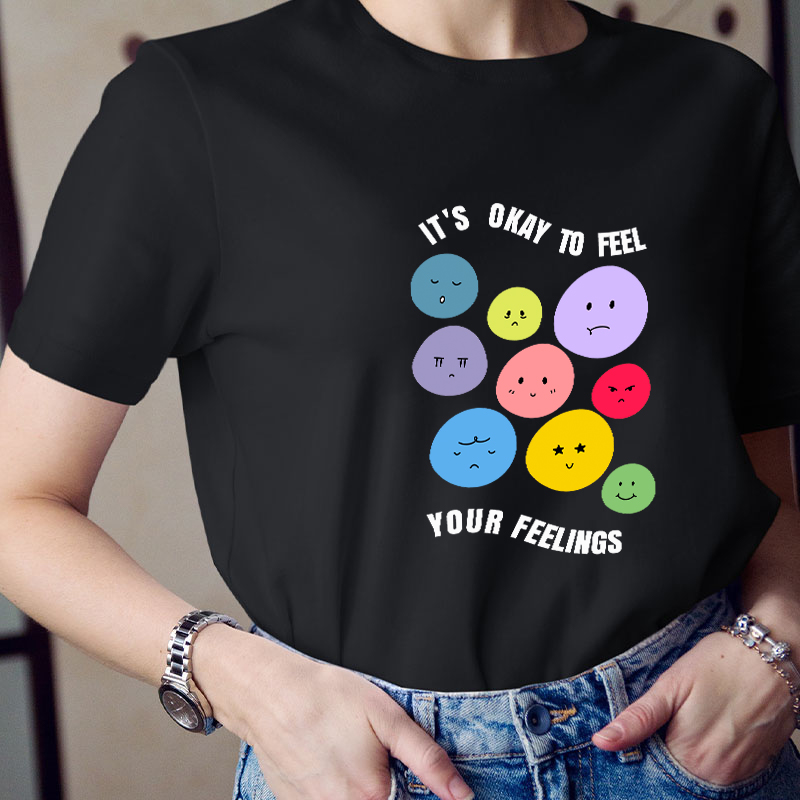 It's Okay To Feel Your Feelings Teacher T-Shirt