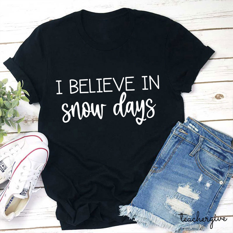 I Believe In Snow Day Teacher T-Shirt