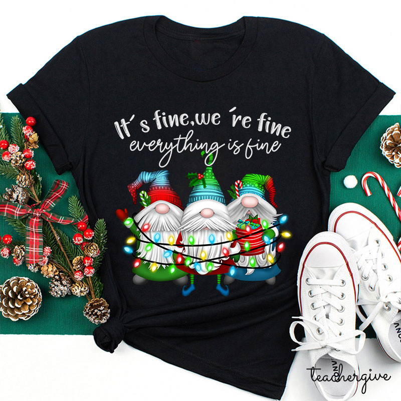 It's Fine We're Fine Everything Is Fine Teacher T-Shirt