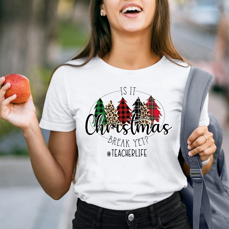 Is It Christmas Break Yet Teacher T-shirt