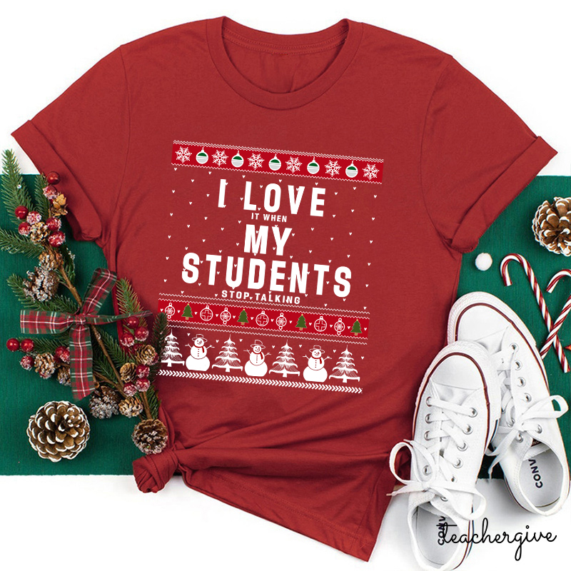 I Love It When My Students Stop Talking Teacher T-Shirt