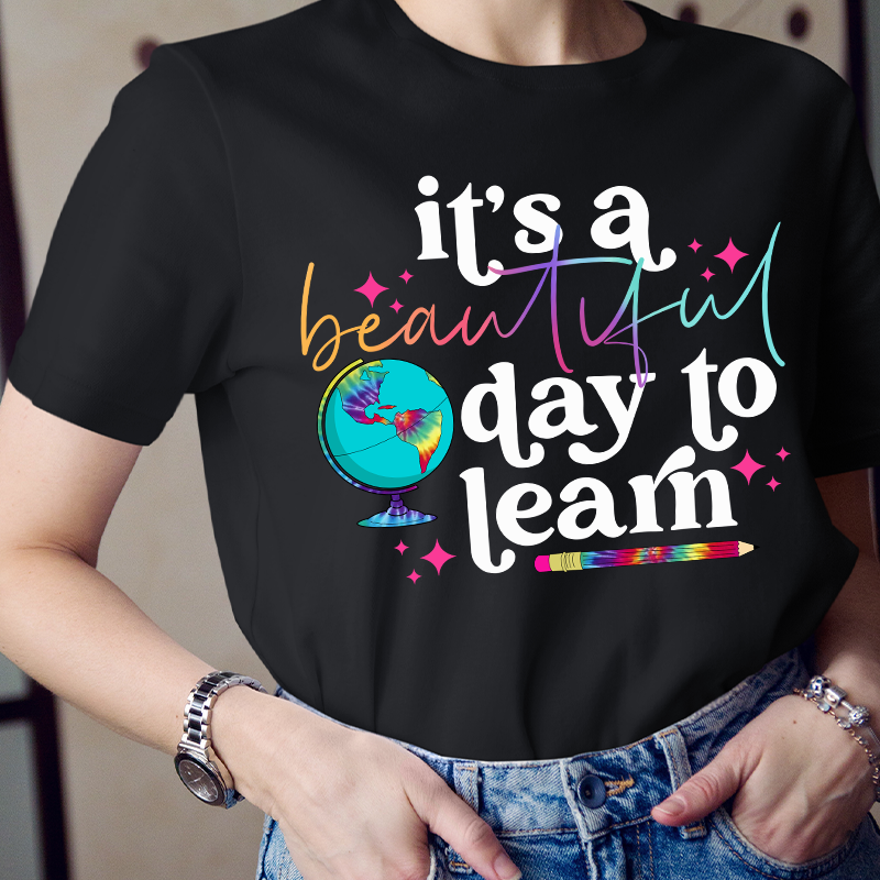 It's A Beautiful Day To Learn Colorful Earth T-Shirt