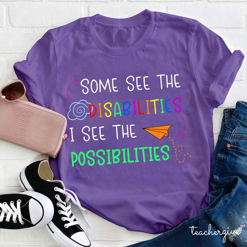 Some See The Disabilities I See The Possibilities Teacher T-Shirt