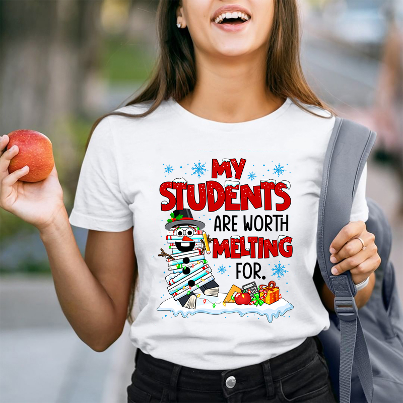 My Students Are Worth Melting For Teacher T-Shirt