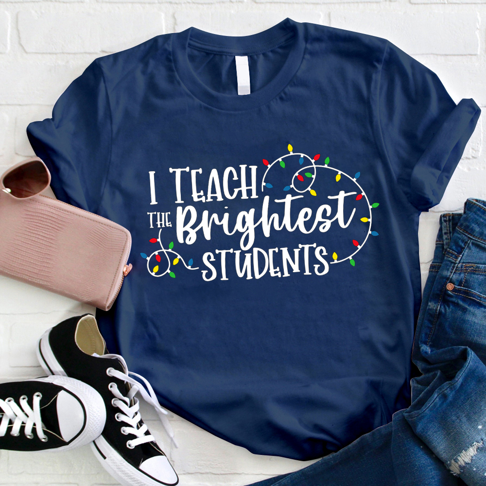 I Teach The Brightest Students In The School Teacher T-Shirt