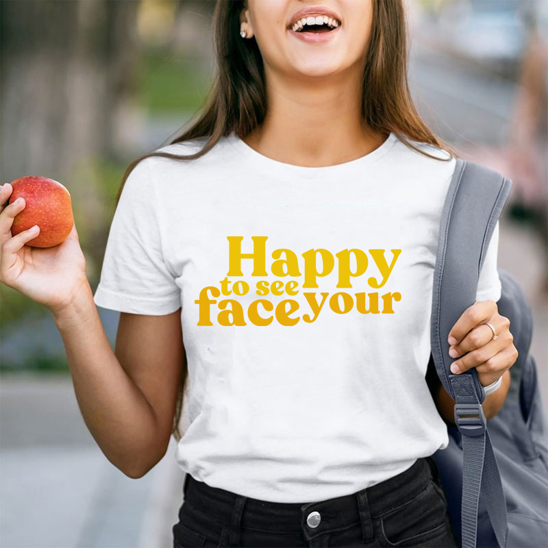 Happy To See Your Face Teacher T-Shirt