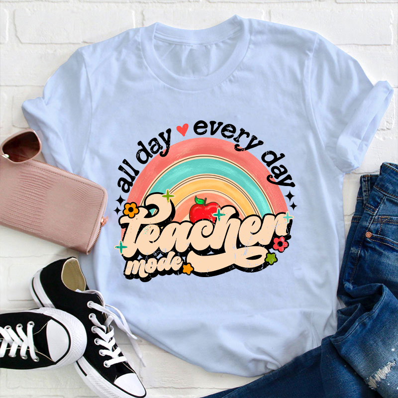 All Day Every Day Teacher Mode Teacher T-Shirt