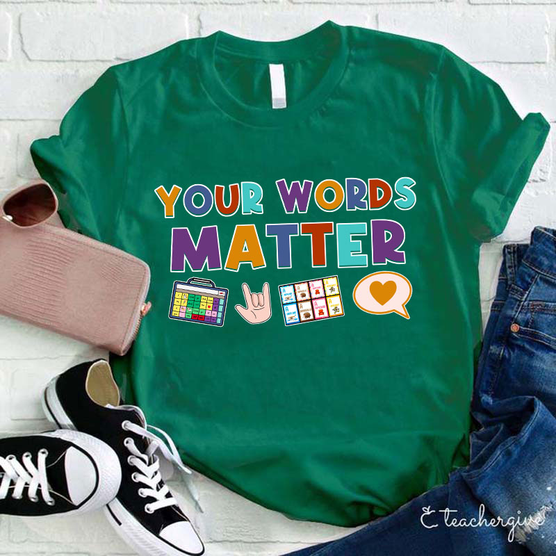Your Words Matter Teacher T-Shirt