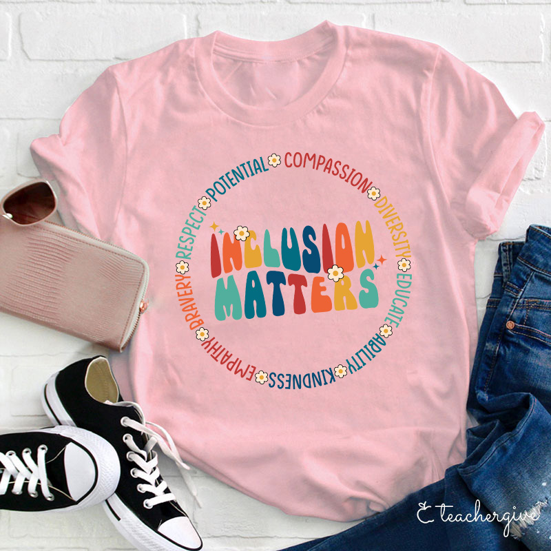 Inclusion Matters So As Potential Compassion Diversity Teacher T-Shirt