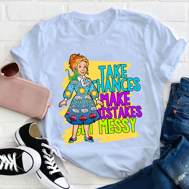 Take Chances Make Mistakes Get Messy Teacher T-Shirt