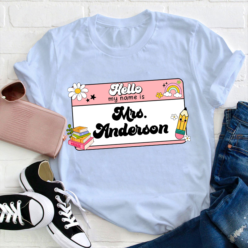 Personalized Name Hello My Name Is Teacher T-Shirt