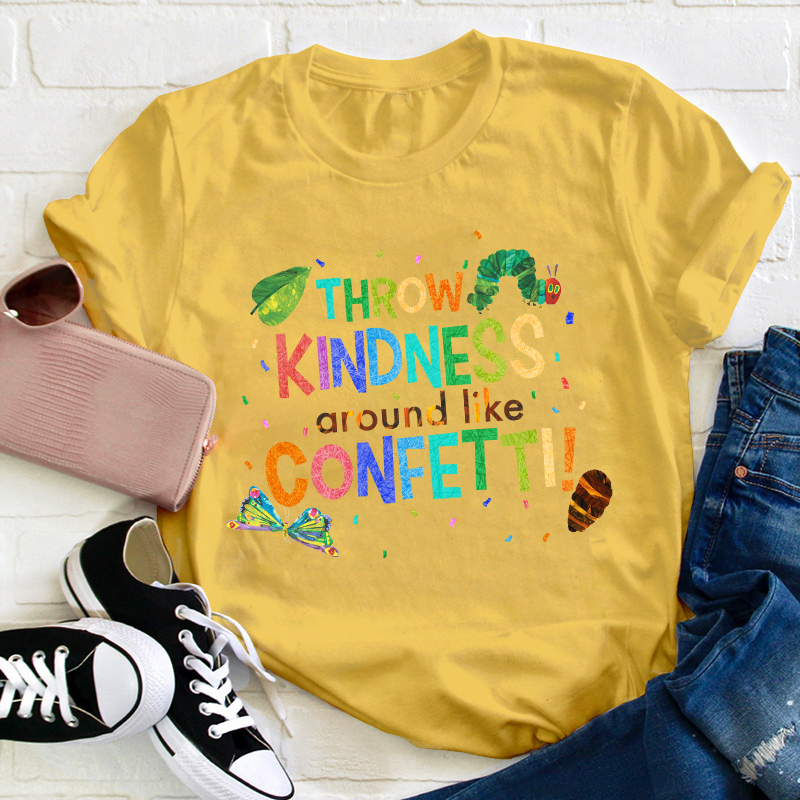 Throw Kindness Around Like Confetti Teacher T-Shirt