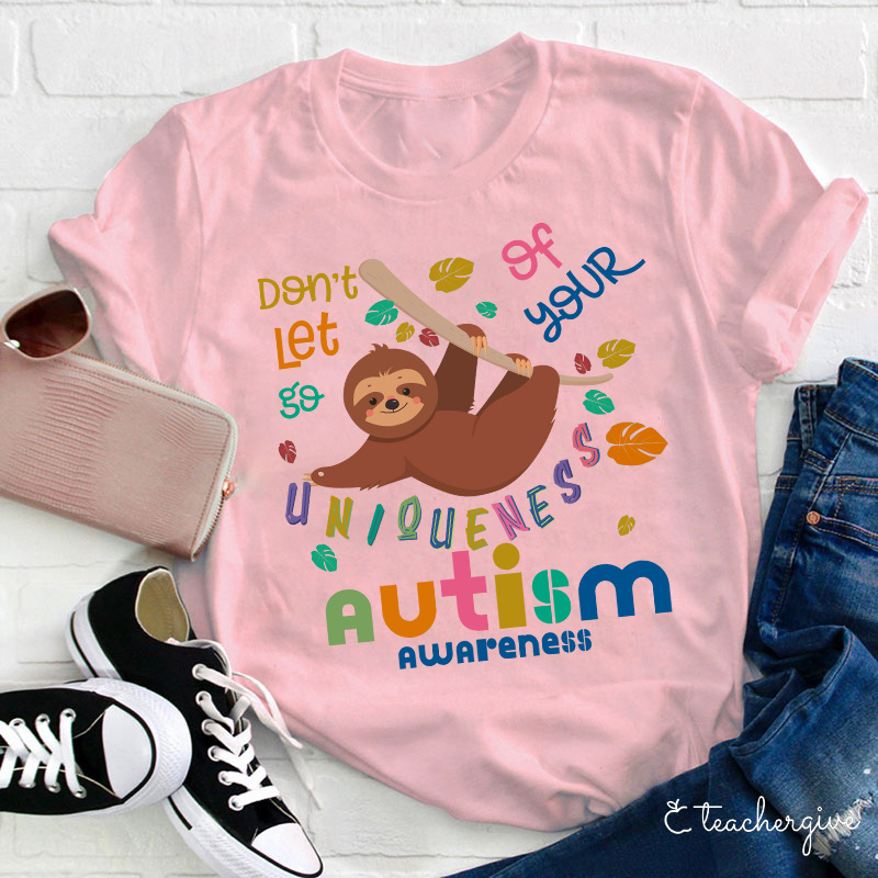 Autism Awareness Sloth Don't Let Go Of Your Uniqueness Teacher T-Shirt