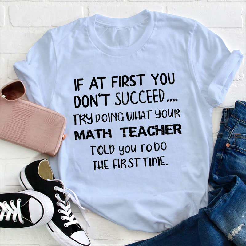 Do The First Time Math Teacher T-Shirt
